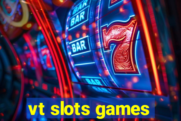 vt slots games